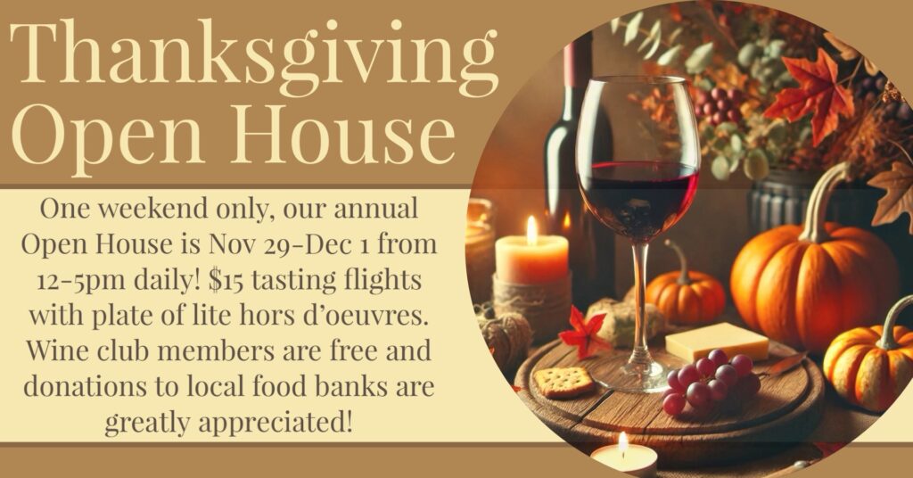 Thanksgiving Open House, Friday, Saturday and Sunday, November 29, 30 and December 1st.  12 to 5 pm.  Tasting and hors d'oeuvres $15 per person.